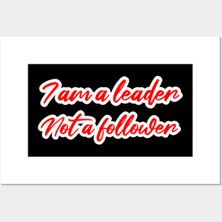 I am a leader not a follower Posters and Art